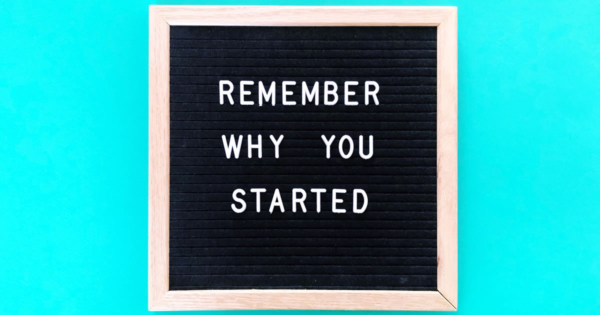 Quote on letterboard Remember why you started