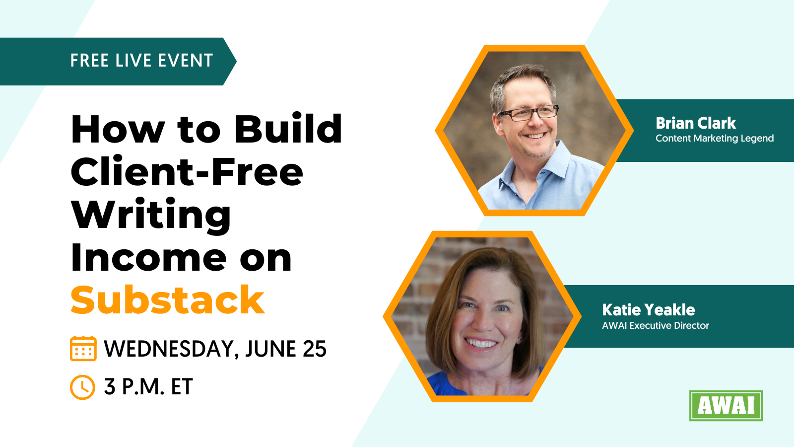 Promotional graphic for a free live event titled “How to Build Client-Free Writing Income on Substack.” Featuring Brian Clark, labeled as a Content Marketing Legend, and Katie Yeakle, AWAI Executive Director. The event is scheduled for Wednesday, June 25, at 3 p.m. ET.