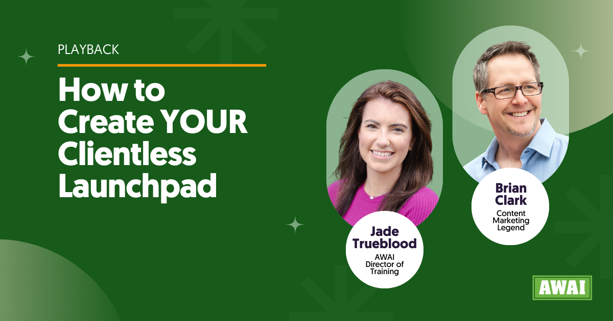 Free event playback titled &ldquo;How to Create YOUR Clientless Launchpad,&rdquo; featuring Jade Trueblood (AWAI Director of Training) and Brian Clark (Content Marketing Legend)