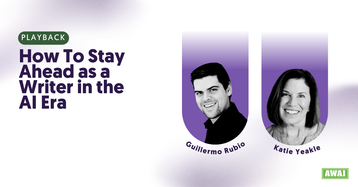 Free event playback titled &ldquo;How To Stay Ahead as a Writer in the AI Era,&rdquo; featuring speakers Guillermo Rubio and Katie Yeakle