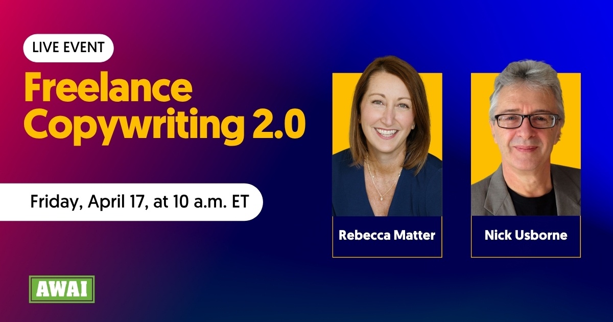 Free event titled &ldquo;Freelance Copywriting 2.0&rdquo; featuring Rebecca Matter and Nick Usborne. The event is scheduled for Friday, April 17, at 10 a.m. ET.