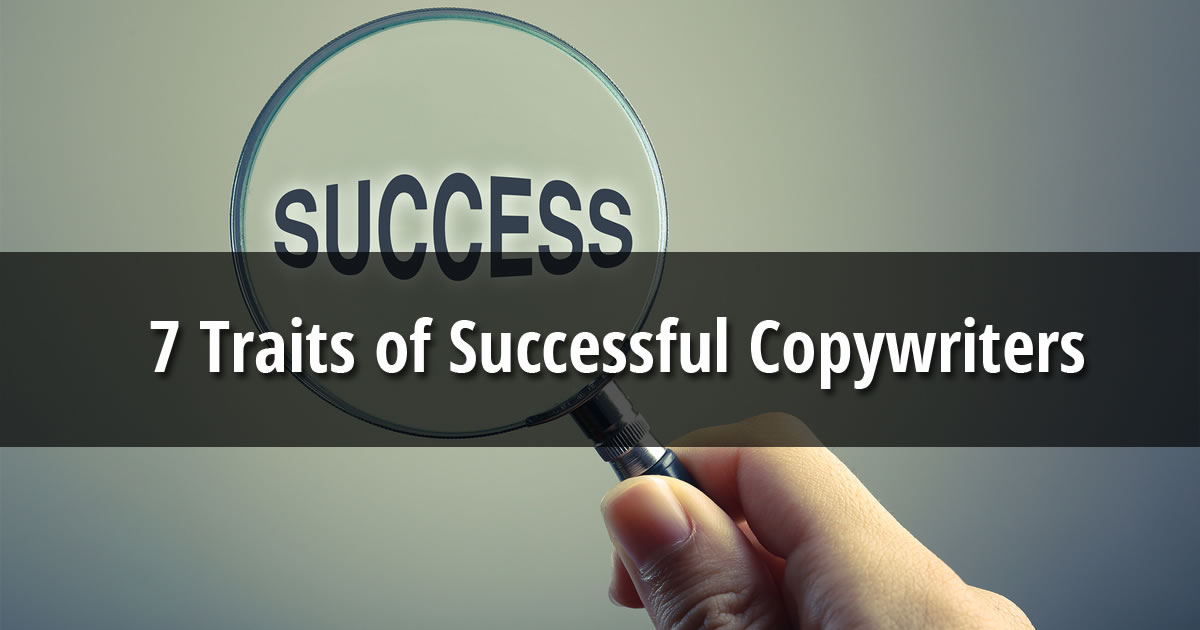 Hand holding magnifying glass over the word success with text overlay 7 Traits of Successful Copywriters