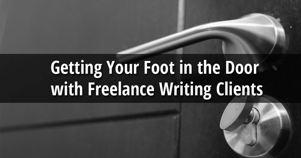 Getting Your Foot in the Door with Freelance Writing Clients