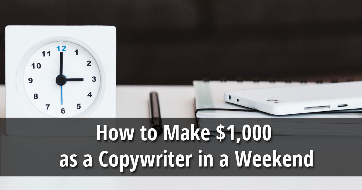 How to Make $1,000 as a Copywriter in a Weekend
